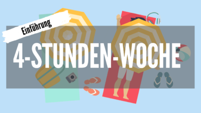 1 d - 4 Stunden Woche - Einführung - Goodbye 9 to 5