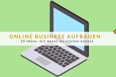 Online Business aufbauen: 10 Ideen, mit denen du starten kannst