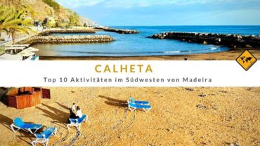 Calheta – Top 10 Aktivitäten im Südwesten von Madeira