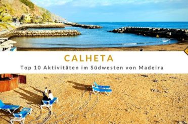 Calheta – Top 10 Aktivitäten im Südwesten von Madeira