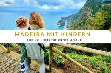 Madeira mit Kindern – Top 10 Tipps für euren Urlaub