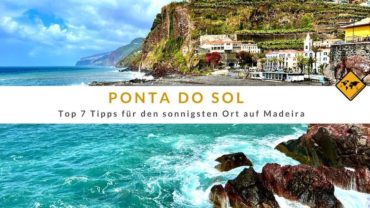 Ponta do Sol – Top 7 Tipps für den sonnigsten Ort auf Madeira
