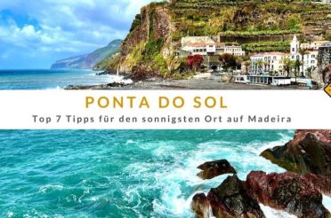 Ponta do Sol – Top 7 Tipps für den sonnigsten Ort auf Madeira