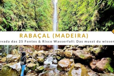 Rabaçal (Madeira) – Levada das 25 Fontes & Risco Wasserfall: Das musst du wissen