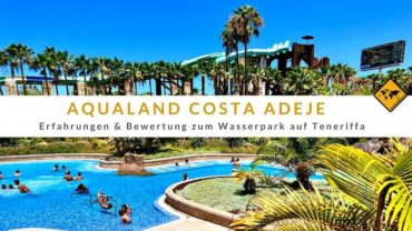 Aqualand Costa Adeje (Teneriffa): Erfahrungen & Bewertung