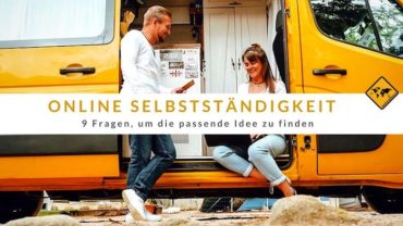 Online Selbstständigkeit – 9 Fragen, um die passende Idee zu finden