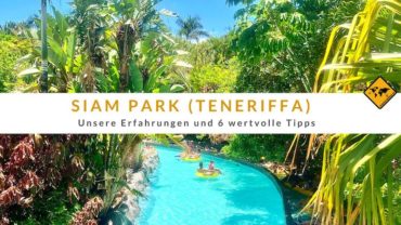 Siam Park auf Teneriffa: Erfahrungen & 6 wertvolle Tipps