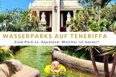 Wasserparks auf Teneriffa – Siam Park vs. Aqualand: Welcher ist besser?