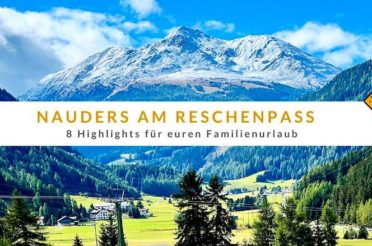 Nauders am Reschenpass: 8 Highlights für euren Familienurlaub