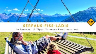 Serfaus-Fiss-Ladis im Sommer: 10 Tipps für euren Familienurlaub