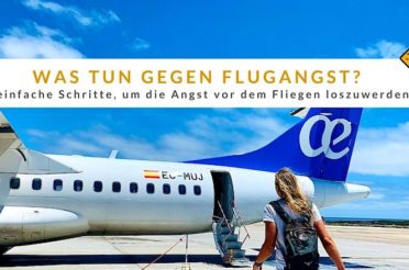 Was tun gegen Flugangst? 7 einfache Schritte, um deine Angst vor dem Fliegen loszuwerden