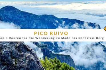 Pico Ruivo – Top 3 Routen für die Wanderung zu Madeiras höchstem Berg