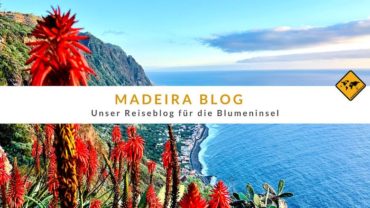 Madeira Blog – unser Reiseblog für die Blumeninsel