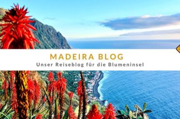 Madeira Blog – unser Reiseblog für die Blumeninsel