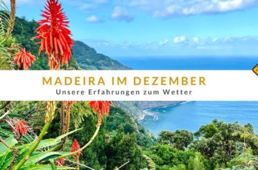 Madeira Wetter im Dezember – unsere Erfahrungen