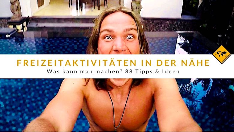 Freizeitaktivitäten in der Nähe Was kann man machen? 88 Ideen