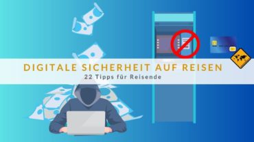 Digitale Sicherheit auf Reisen: 22 Tipps für Reisende