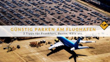 Günstig parken am Flughafen: 3 Tipps für Frankfurt, Berlin, Köln…