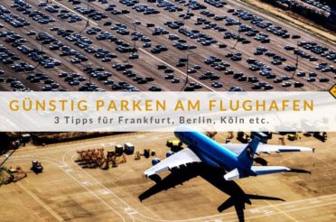 Günstig parken am Flughafen: 3 Tipps für Frankfurt, Berlin, Köln…