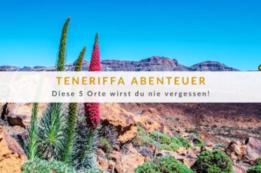 Teneriffa-Abenteuer: Diese 5 Orte wirst du nie vergessen!