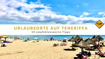 Urlaubsorte auf Teneriffa – 10 empfehlenswerte Tipps