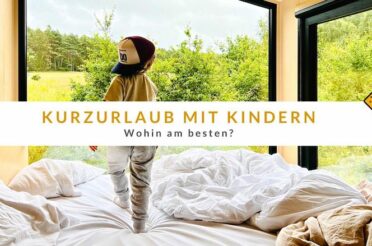 Kurzurlaub mit Kindern – Top 12 Orte für Familien-Kurztrips