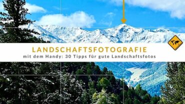 Landschaftsfotografie mit dem Handy: 30 Tipps für gute Landschaftsfotos