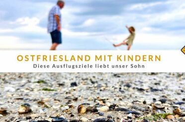 Ostfriesland mit Kindern – diese 12 Ausflugsziele liebt unser Sohn