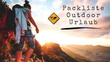 Packliste Outdoor Urlaub: DAS darfst du nicht vergessen!