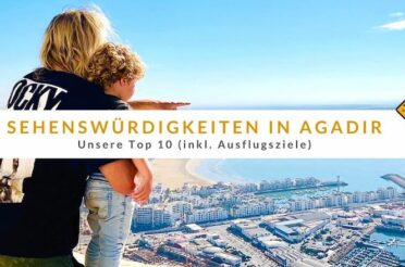 Sehenswürdigkeiten in Agadir: Unsere Top 10 (inkl. Ausflugsziele)