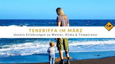 Teneriffa im März: Erfahrungen zu Wetter, Klima & Temperatur