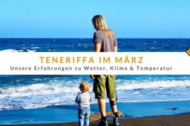 Teneriffa im März: Erfahrungen zu Wetter, Klima & Temperatur