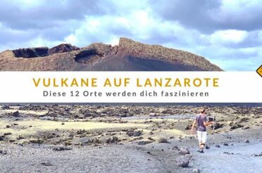 Vulkane auf Lanzarote: Diese 12 Orte werden dich faszinieren