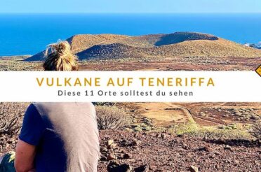 Vulkane auf Teneriffa – diese 11 Orte solltest du sehen