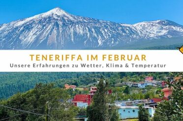 Teneriffa im Februar: Erfahrungen zu Wetter, Klima und Temperatur