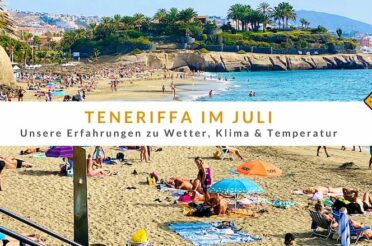 Teneriffa im Juli: Erfahrungen zu Wetter, Klima und Temperatur