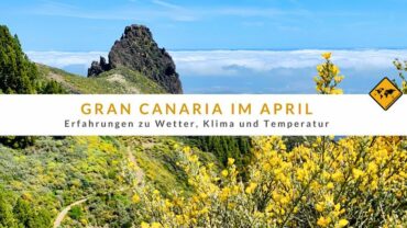 Gran Canaria im April: Erfahrungen zu Wetter, Klima und Temperatur