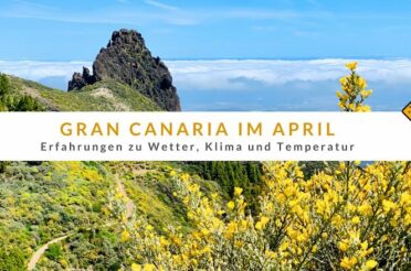 Gran Canaria im April: Erfahrungen zu Wetter, Klima und Temperatur