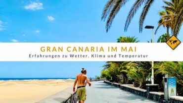 Gran Canaria im Mai: Erfahrungen zu Wetter, Klima und Temperatur