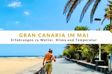 Gran Canaria im Mai: Erfahrungen zu Wetter, Klima und Temperatur