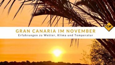Gran Canaria im November: Erfahrungen zu Wetter, Klima und Temperatur