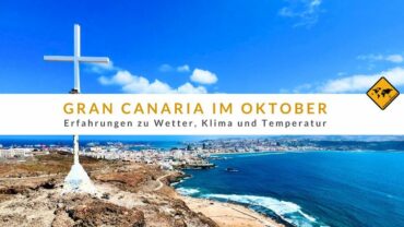 Gran Canaria im Oktober: Erfahrungen zu Wetter, Klima und Temperatur