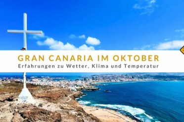 Gran Canaria im Oktober: Erfahrungen zu Wetter, Klima und Temperatur