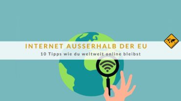 Internet außerhalb EU: 10 Tipps wie du weltweit online bleibst