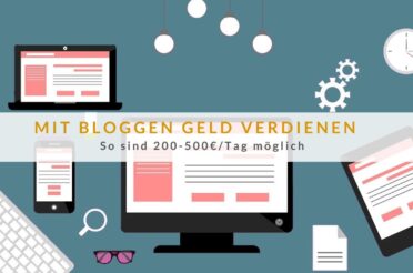Mit Bloggen Geld verdienen: So sind 200-500€/Tag für uns möglich