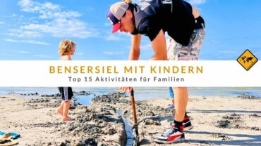 Bensersiel mit Kindern: Top 15 Aktivitäten für Familien