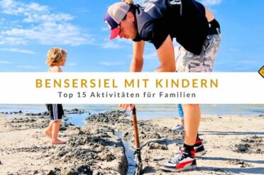 Bensersiel mit Kindern: Top 15 Aktivitäten für Familien
