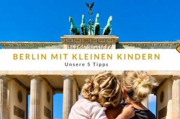 Berlin mit kleinen Kindern: Unsere 5 Tipps