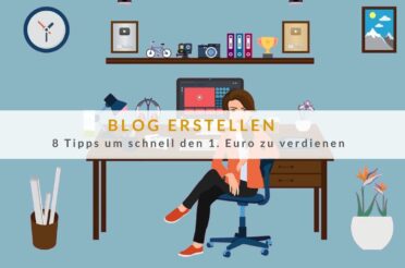 Blog erstellen: 8 Tipps um schnell den 1. Euro zu verdienen