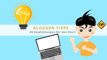 Bloggen Tipps: 20 Empfehlungen für den Start